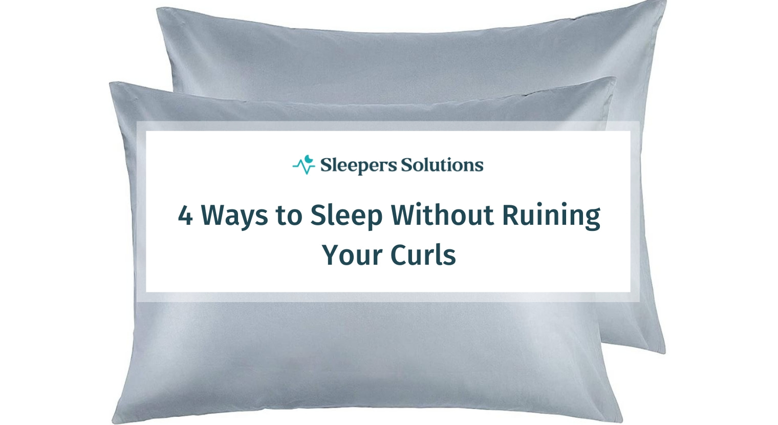 4 Ways to Sleep Without Ruining Your Curls