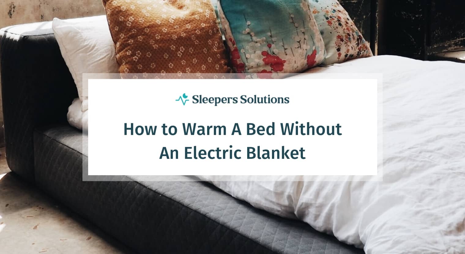 How to Warm A Bed Without An Electric Blanket