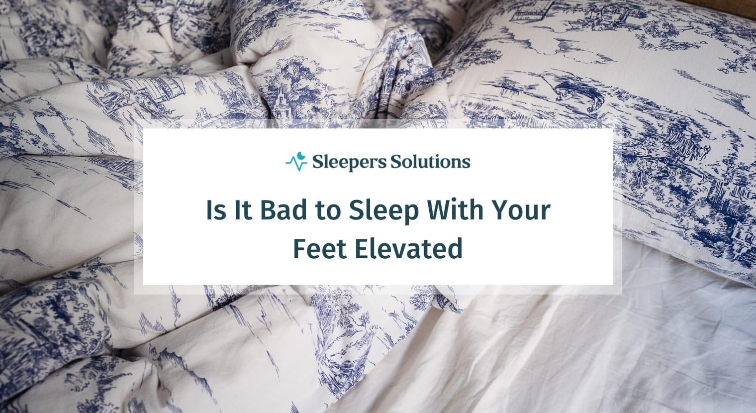 Is It Bad to Sleep with Your Feet Elevated