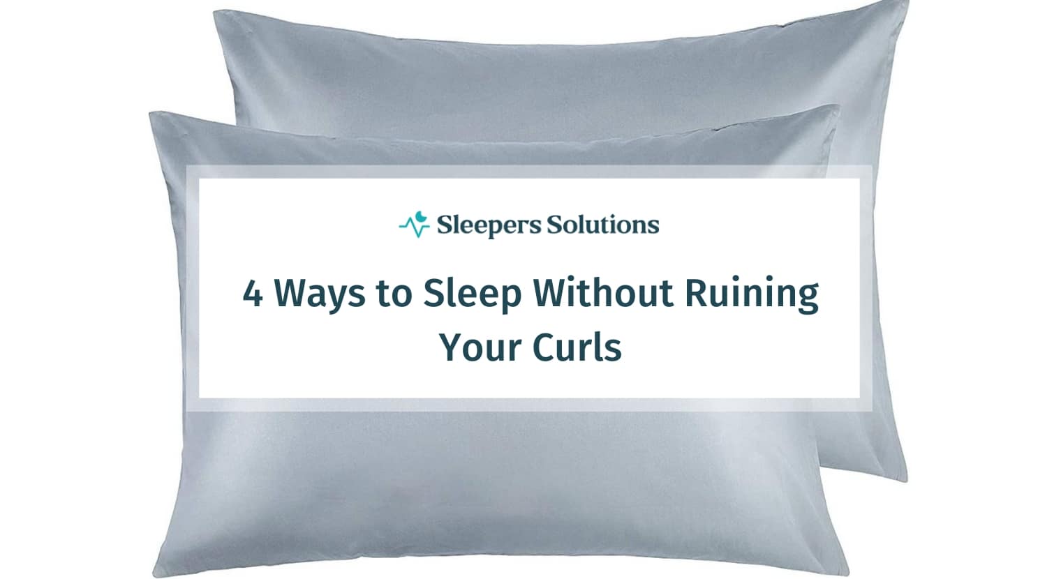 4 Ways to Sleep Without Ruining Your Curls